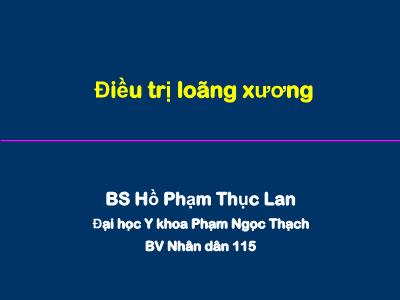 Bài giảng Điều trị loãng xương - Hồ Phạm Thục Lan