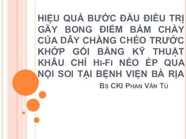 Bài giảng Hiệu quả bước đầu điều trị gãy bong điểm bám chày của dây chằng chéo trước khớp gối bằng kỹ thuật khâu chỉ Hi-Fi néo ép qua nội soi tại Bệnh viện Bà Rịa
