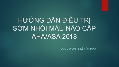 Bài giảng Hướng dẫn điều trị sớm nhồi máu não cấp AHA/ASA 2018