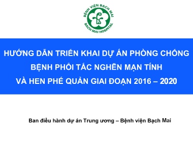 Bài giảng Hướng dẫn triển khai dự án phòng chống bệnh phổi tắc nghẽn mạn tính và hen phế quản giai đoạn 2016 –2020