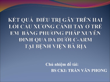 Bài giảng Kết quả điều trị gãy trên hai lồi cầu xương cánh tay ở trẻ em bằng phương pháp xuyên đinh qua da dưới C-ARM tại Bệnh viện Bà Rịa