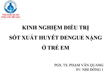 Bài giảng Kinh nghiệm điều trị sốt xuất huyết Dengue nặng ở trẻ em