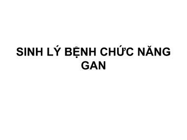 Bài giảng Miễn dịch và Sinh lý bệnh - Sinh lý bệnh Chức năng gan