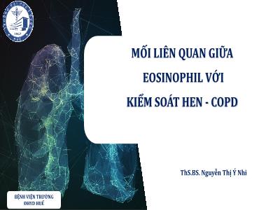 Bài giảng Mối liên quan giữa Eosinophil với kiểm soát Hen - Copd