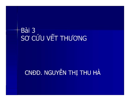 Bài giảng môn Cấp cứu ban đầu - Bài 3: Sơ cứu vết thương