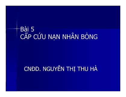 Bài giảng môn Cấp cứu ban đầu - Bài 5: Cấp cứu nạn nhân bỏng