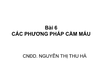 Bài giảng môn Cấp cứu ban đầu - Bài 6: Các phương pháp cầm máu