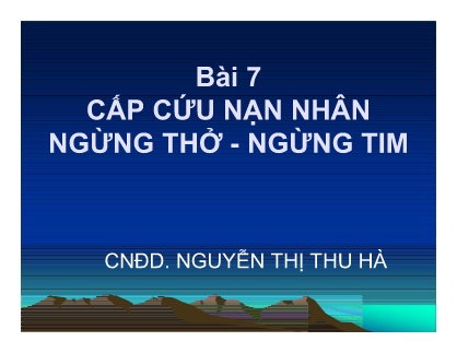 Bài giảng môn Cấp cứu ban đầu - Bài 7: Cấp cứu nạn nhân Ngừng thở - Ngừng tim