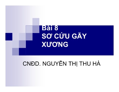 Bài giảng môn Cấp cứu ban đầu - Bài 8: Sơ cứu gãy xương