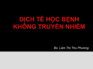 Bài giảng môn Dịch tễ học - Bệnh không truyền nhiễm - Lâm Thị Thu Phương