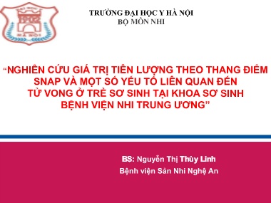 Bài giảng Nghiên cứu giá trị tiên lượng theo thang điểm Snap và một số yếu tố liên quan đến tử vong ở trẻ sơ sinh tại Khoa sơ sinh Bệnh viện Nhi Trung Ương