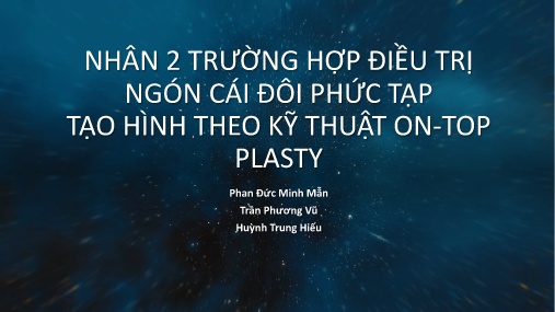 Bài giảng Nhân 2 trường hợp điều trị ngón cái đôi phức tạp tạo hình theo kỹ thuật On-Top Plasty