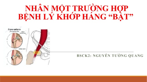 Bài giảng Nhân một trường hợp bệnh lý khớp háng “bật”