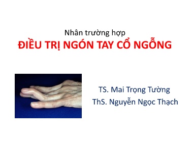 Bài giảng Nhân trường hợp Điều trị ngón tay cổ ngỗng