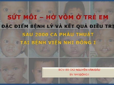 Bài giảng Sứt môi - Hở vòm ở trẻ em đặc điểm bệnh lý và kết quả điều trị sau 2000 ca phẫu thuật tại Bệnh viện Nhi đồng I