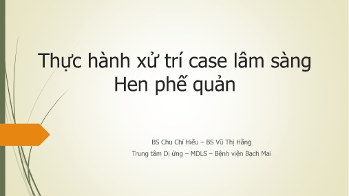 Bài giảng Thực hành xử trí case lâm sàng hen phế quản