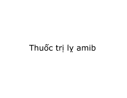 Bài giảng Thuốc trị lỵ Amib