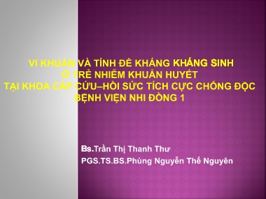 Bài giảng Vi khuẩn và tính đề kháng kháng sinh ở trẻ nhiễm khuẩn huyết tại khoa cấp cứu–hồi sức tích cực chống độc Bệnh viện Nhi Đồng 1