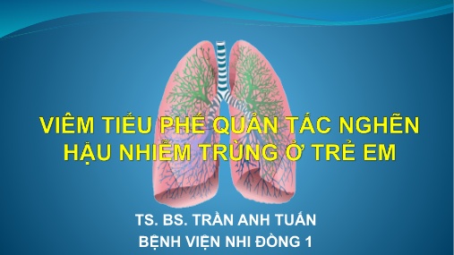 Bài giảng Viêm tiểu phế quản tắc nghẽn hậu nhiễm trùng ở trẻ em
