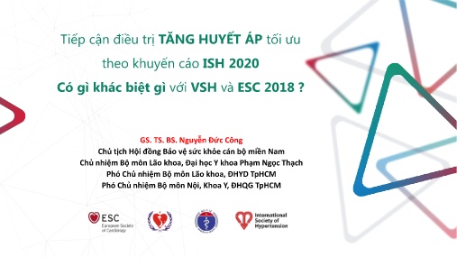 Tài liệu Tiếp cận điều trị Tăng huyết áp tối ưu theo khuyến cáo ISH 2020 có gì khác biệt gì với VSH và ESC 2018?